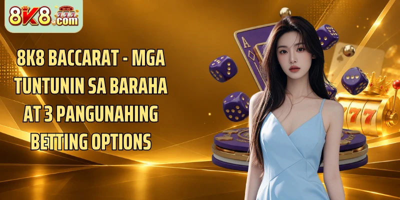 8k8 Baccarat - Mga Tuntunin Sa Baraha At 3 Pangunahing Betting Options
