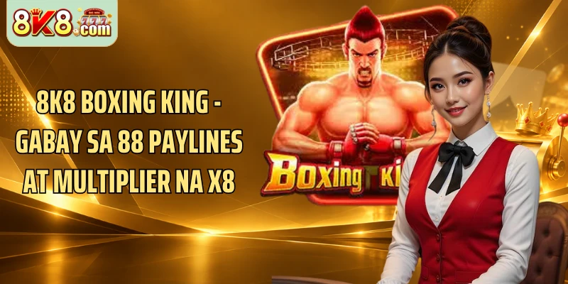 8k8 Boxing King - Gabay Sa 88 Paylines At Multiplier Na x8