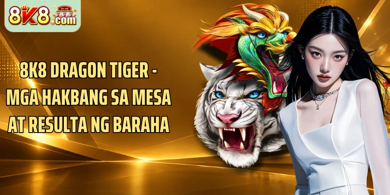 8k8 Dragon Tiger - Mga Hakbang Sa Mesa At Resulta Ng Baraha