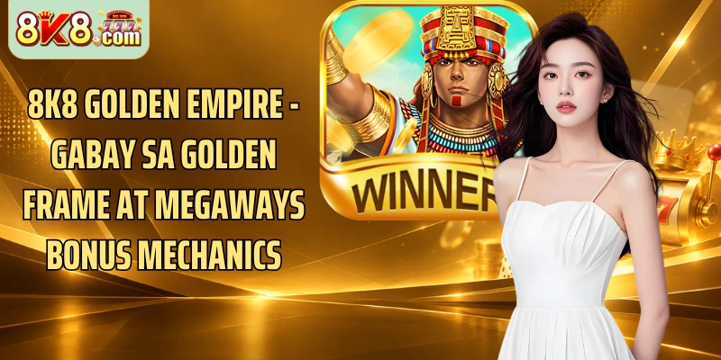 8k8 Golden Empire - Gabay Sa Golden Frame At Megaways Bonus Mechanics