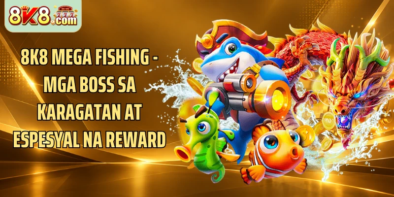 8k8 Mega Fishing - Mga Boss Sa Karagatan At Espesyal Na Reward