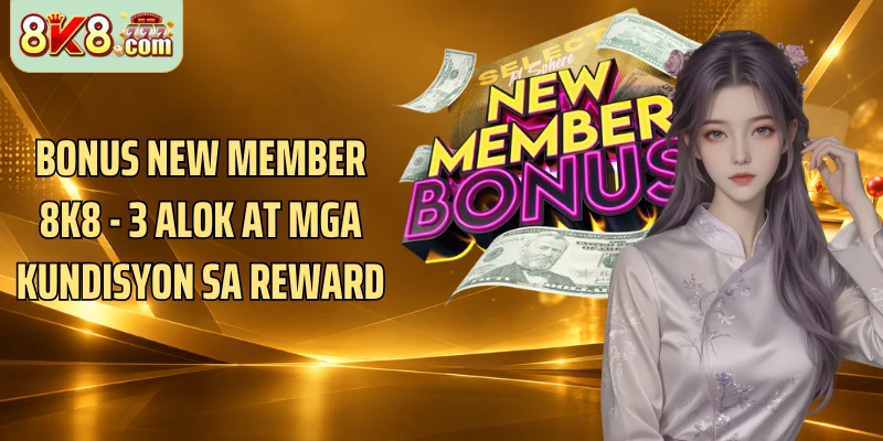 Bonus New Member 8K8 - 3 Alok At Mga Kundisyon Sa Reward