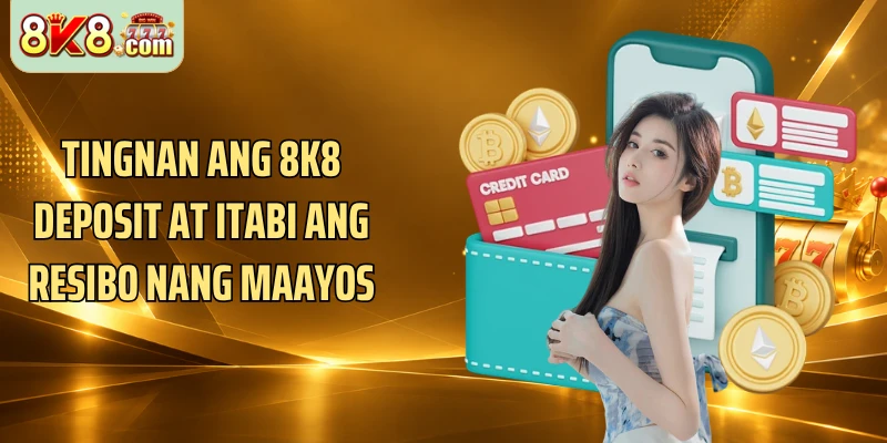 Tingnan ang 8k8 deposit at itabi ang resibo nang maayos