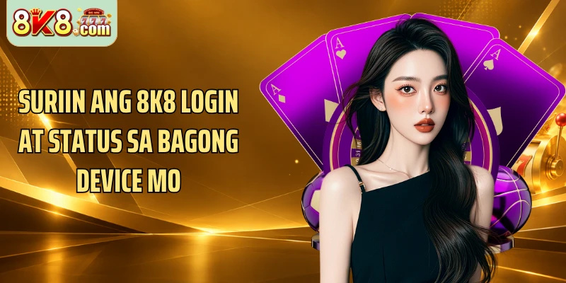 Suriin ang 8k8 login at status sa bagong device mo