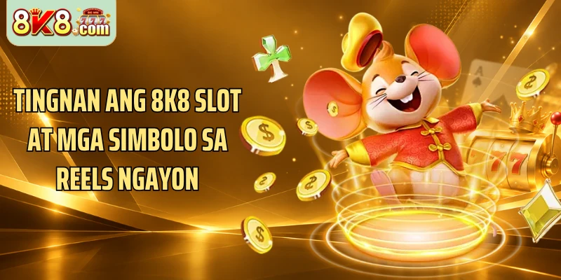 Tingnan ang 8k8 Slot at mga simbolo sa reels ngayon