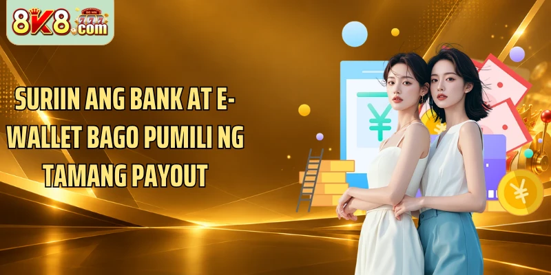 Suriin ang bank at e-wallet bago pumili ng tamang payout