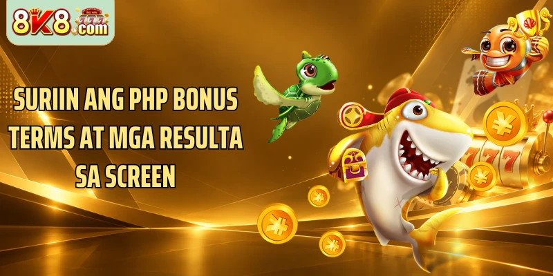 Suriin ang PHP bonus terms at mga resulta sa screen