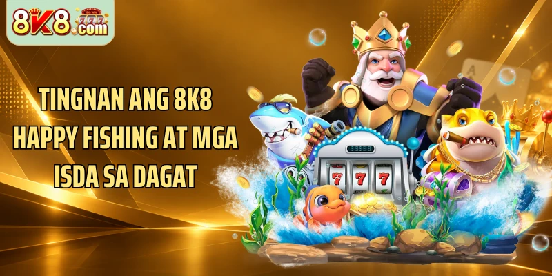 Tingnan ang 8k8 Happy Fishing at mga isda sa dagat