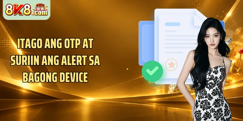 Itago ang OTP at suriin ang alert sa bagong device