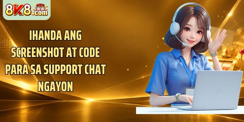 Ihanda ang screenshot at code para sa support chat ngayon