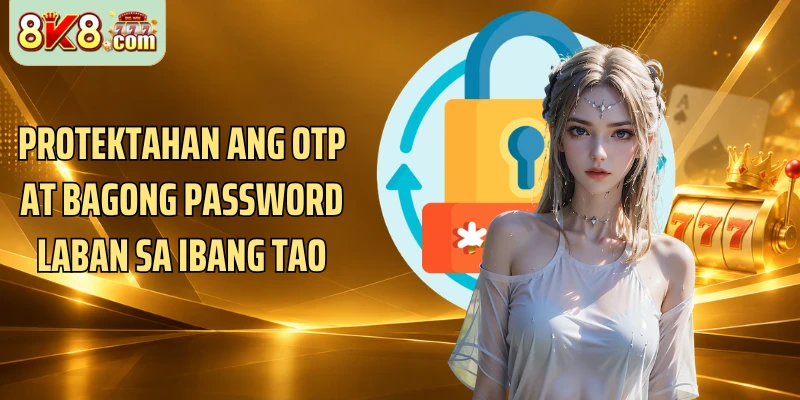 Protektahan ang OTP at bagong password laban sa ibang tao