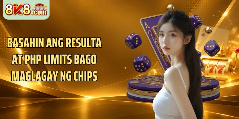 Basahin ang resulta at PHP limits bago maglagay ng chips