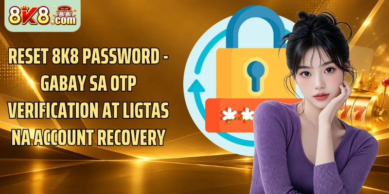Reset 8K8 Password - Gabay Sa OTP Verification At Ligtas Na Account Recovery