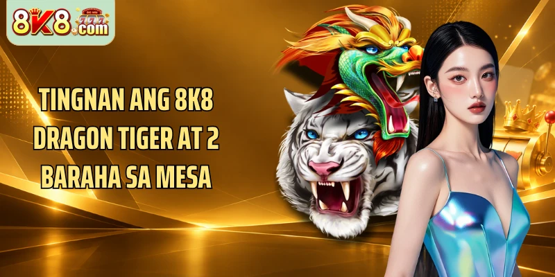 Tingnan ang 8k8 Dragon Tiger at 2 baraha sa mesa