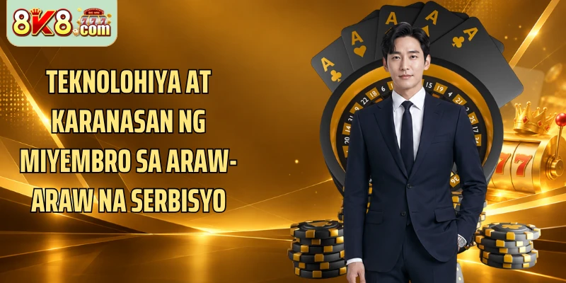 Teknolohiya at karanasan ng miyembro sa araw-araw na serbisyo