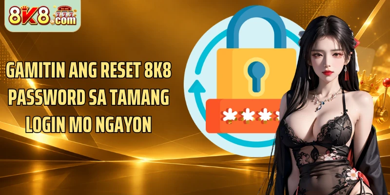 Gamitin ang Reset 8k8 Password sa tamang login mo ngayon